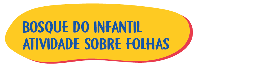 12 – Bosque do Infantil – Atividade sobre folhas