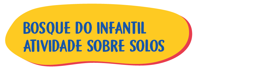 15 – Bosque do Infantil – Atividade sobre solos
