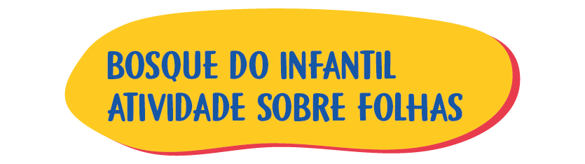 SITE – 12 – Bosque do Infantil – Atividade sobre folhasSite