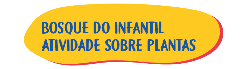 SITE – 14 – Bosque do Infantil – Atividade sobre plantasSite