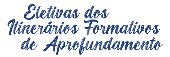 MATRÍCULAS 2026 – ENSINO MÉDIO – Eletivas dos Itinerários – MÓBILE